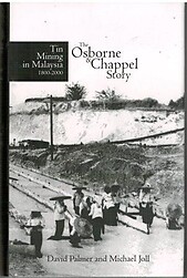 Tin Mining in Malaysia, 1800-2000: The Osborne & Chappel Story David Palmer & Michael Joll