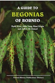 A Guide to Begonias of Borneo - Joffre Ali Ahmad, Julia Sang, Rimi Repin, Ruth Kiew