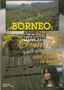 Borneo, The People of the Weeping Forest: Tradition and Change in Borneo