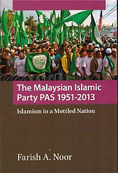 The Malaysian Islamic Party PAS, 1951-2013: Islamism in a Mottled Nation  -  Farish A Noor