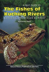 A Field Guide to the Fishes of Kuching Rivers, Sarawak, Malaysian Borneo  -  Katherine Atack