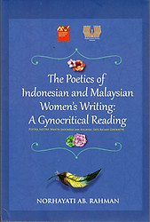 The Poetics of Indonesian and Malaysian Women's Writing: A Gynocritical Reading - Norhayati Ab Rahman