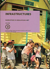 Infrastructures: Narratives in Malaysian Art, Volume 3 - Beverly Yong, Nur Hanim Khairuddin, Rahel Joseph & Tengku Sabri Ibrahim (eds)