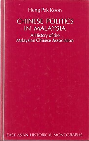 Chinese Politics in Malaysia: A History of the Malaysian Chinese Association