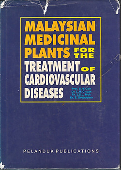 Malaysian Medicinal Plants for the Treatment of Cardiovascular Diseases  -  SH Goh, CH Chuah, JSL Mok & E Soepadmo