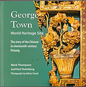 George Town World Heritage Site: The Story of the Chinese in Nineteenth Century Penang --- Mark Thompson & Karl Steinberg