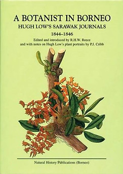 A Botanist in Borneo: Hugh Low's Sarawak Journals, 1844-1846 - R.H.W. Reece (ed)