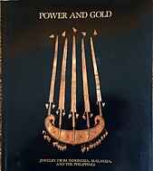 Power and Gold: Jewelry from Indonesia, Malaysia, and the Philippines - Susan Rodgers