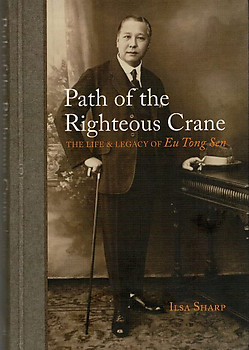 Path of the Righteous Crane: The Life of Eu Tong Sen - Ilsa Sharp