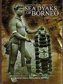 Seventeen Years Among the Sea Dyaks of Borneo - a Record of Intimate Association with the Natives of the Bornean Jungles - Edwin H Gomes