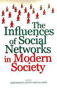 The Influences of Social Networks in Modern Society - Noor Ismawati Jaafar & Anin Sulaiman (eds)
