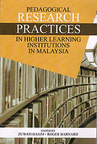 Pedagogical Research Practices in Higher Learning Institutions in Malaysia - Zuwati Hasim & Roger Barnard (eds)