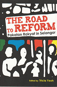 The Road to Reform: Pakatan Rakyat in Selangor - Tricia Yeoh (ed)