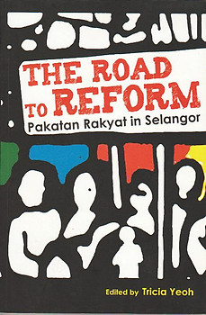 The Road to Reform: Pakatan Rakyat in Selangor - Tricia Yeoh (ed)
