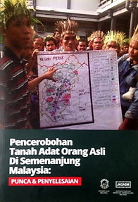 Pencerobohan Tanah Adat Orang Asli Di Semenanjung Malaysia: Punca & Penyelesaian - Sahabat Alam Malaysia