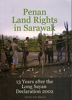 Penan Land Rights in Sarawak: 13 Years After the Long Sayan Declaration 2002