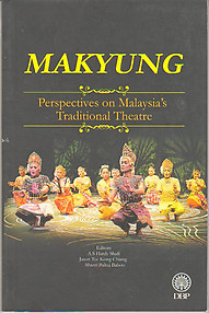 Makyung: Perspectives on Malaysia's Traditional Theatre - AS Hardy Shafi & Ors