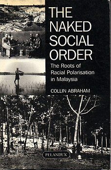 The Naked Social Order: The Roots of Racial Polarisation in Malaysia - C Abraham