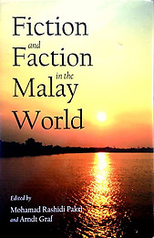 Fiction and Faction in the Malay World - Mohamad Rashidi Pakri & Arndt Graf (eds)