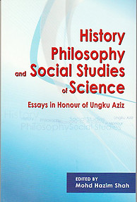History Philosophy and Social Studies of Science: Essays in Honour of Ungku Aziz