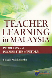 Teacher Learning in Malaysia: Problems and Possibilities of Reform
