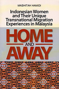 Home and Away: Indonesian Women and Their Unique Transnational Migration Experiences in Malaysia