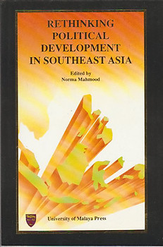 Rethinking Political Development in Southeast Asia - Norma Mahmood (ed)