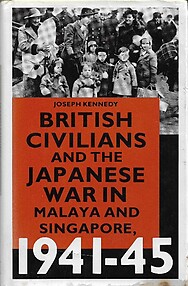 British Civilians and the Japanese War in Malaya and Singapore, 1941-45