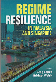 Regime Resilience in Malaysia and Singapore - Greg Lopez & Bridget Walsh (eds)
