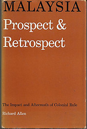 Malaysia: Prospect & Retrospect: The Impact and Aftermath of Colonial Rule - Richard Allen