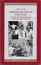 Chinese Politics in Sarawak: A Study of The Sarawak United People's Party - Chin Ung-Ho