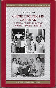 Chinese Politics in Sarawak: A Study of The Sarawak United People's Party - Chin Ung-Ho