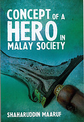 Concept of a Hero in Malay Society - Shaharuddin b Maaruf.