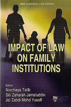 Impact of Law on Family Institutions - Norchaya Talib & Others (eds)