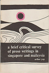 A Brief Critical Survey of Prose Writings in Singapore and Malaysia - Arthur Yap