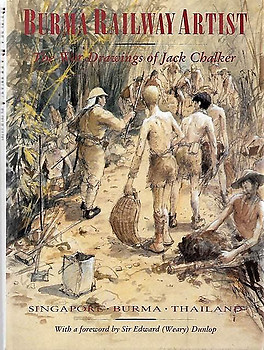 Burma Railway Artist: The War Drawings of Jack Chalker - Jack Bridger Chalker
