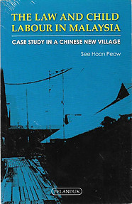 The Law & Child Labour in Malaysia: Case Study in a Chinese New Village - See Hoon Peow
