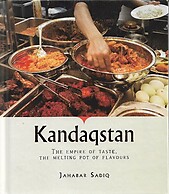 Kandaqstan: The Empire of Taste, The Melting Pot of Flavours - Jahabar Sadiq