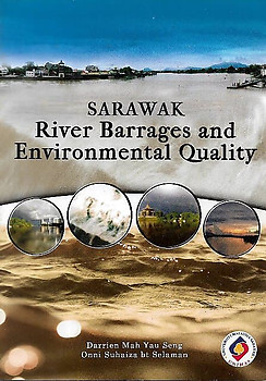 Sarawak River Barrages and Environbmental Quality - Darrien Mah Yau Seng & Onni Suhaiza bt Selaman
