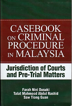 Casebook on Criminal Procedure in Malaysia: Jurisdiction of Courts and Pre-Trial Matters - Farah Nini Dusuki & Others