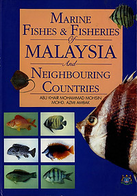 Marine Fishes & Fisheries of Malaysia and Neighbouring Countries - Abu Khair Mohammad Mohsin & Mohd Azmi Ambak