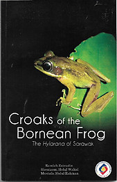 Croaks of The Bornean Frog; The Hylarana of Sarawak - Ramlah Zainudin, Hasnizam Abdul Wahid & Mustafa Abdul Rahman