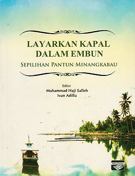 Layarkan Kapal Dalam Embun: Sepilihan Pantun Minangkabau - Muhammad Haji Salleh & Ivan Adilla (eds)