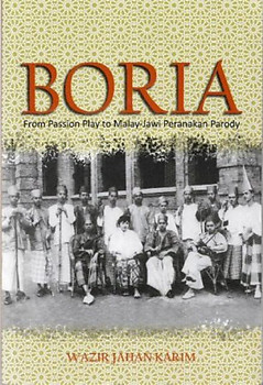 Boria: From Passion Play to Malay-Jawi Peranakan Parody - Wazir Jahan Karim