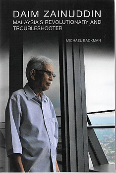 Daim Zainuddin: Malaysia's Revolutionary and Troubleshooter - Michael Backman