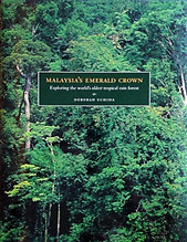 Malaysia'a Emerald Crown: Exploring the World's Oldest Tropical Rain Forest - Deborah Uchida