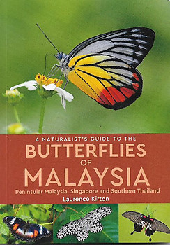 A Naturalist's Guide To Butterflies of Malaysia: Peninsular Malaysia, Singapore and Southern Thailand - Laurence Kirton