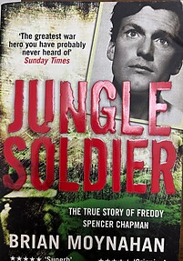 Jungle Soldier: The True Story of Freddy Spencer Chapman - Brian Moynahan