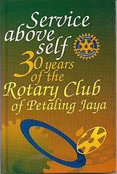 Service Above Self: 30 Years of the Rotary Club of Petaling Jaya - Rotary Club of Petaling Jaya
