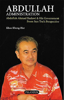 Abdullah Administration: Abdullah Ahmad Badawi & His Government from Sun Tzu's Perspective - Khoo Kheng-Hor